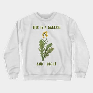 Life Is A Garden And I Dig It Constant Gardener Crewneck Sweatshirt